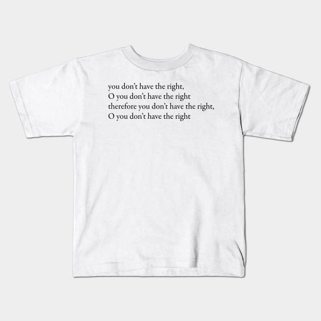 You don’t have the right Kids T-Shirt by Minmoji